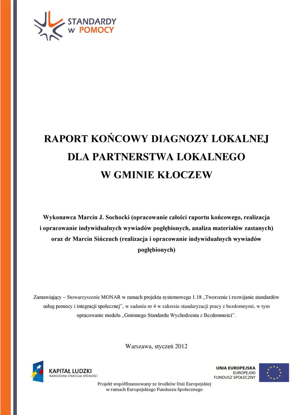 Marcin Sińczuch (realizacja i opracowanie indywidualnych wywiadów pogłębionych) Zamawiający Stowarzyszenie MONAR w ramach projektu systemowego 1.