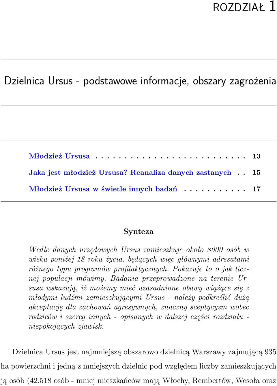 .......... 17 Synteza Wedle danych urzędowych Ursus zamieszkuje około 8000 osób w wieku poniżej 18 roku życia, będących więc głównymi adresatami różnego typu programów profilaktycznych.