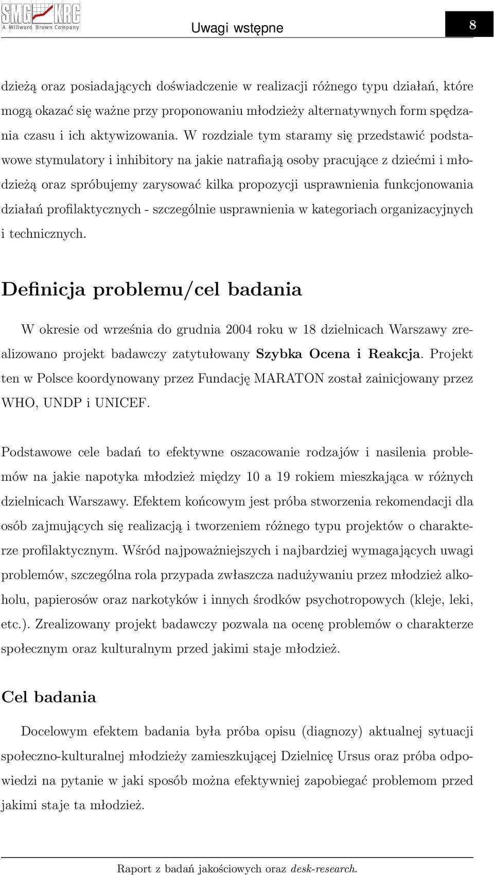 W rozdziale tym staramy się przedstawić podstawowe stymulatory i inhibitory na jakie natrafiają osoby pracujące z dziećmi i młodzieżą oraz spróbujemy zarysować kilka propozycji usprawnienia