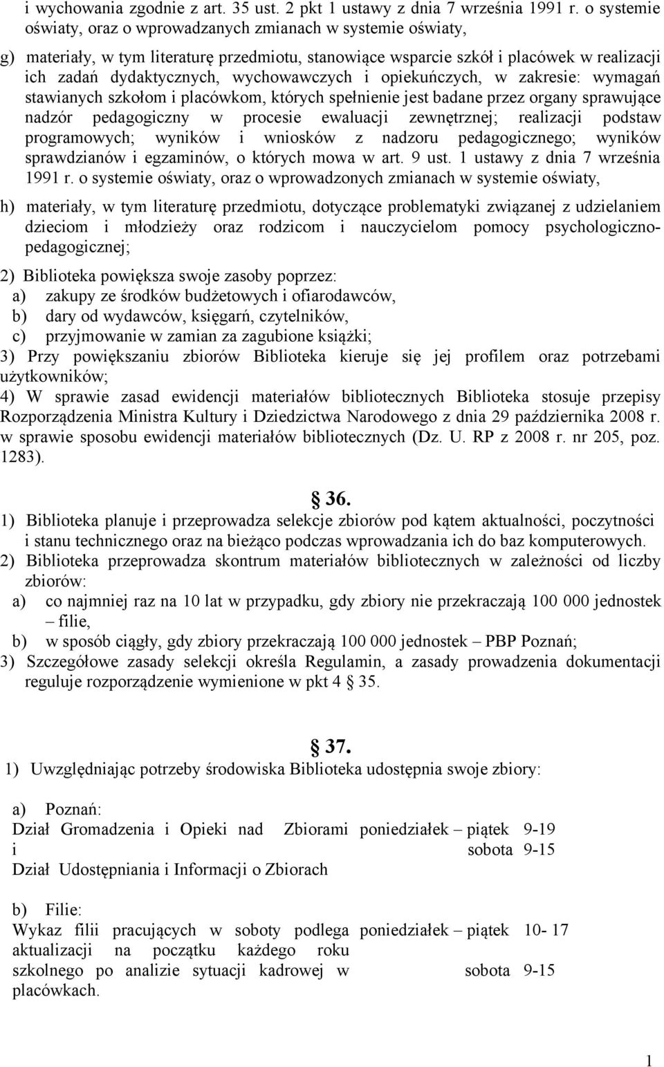 wychowawczych i opiekuńczych, w zakresie: wymagań stawianych szkołom i placówkom, których spełnienie jest badane przez organy sprawujące nadzór pedagogiczny w procesie ewaluacji zewnętrznej;