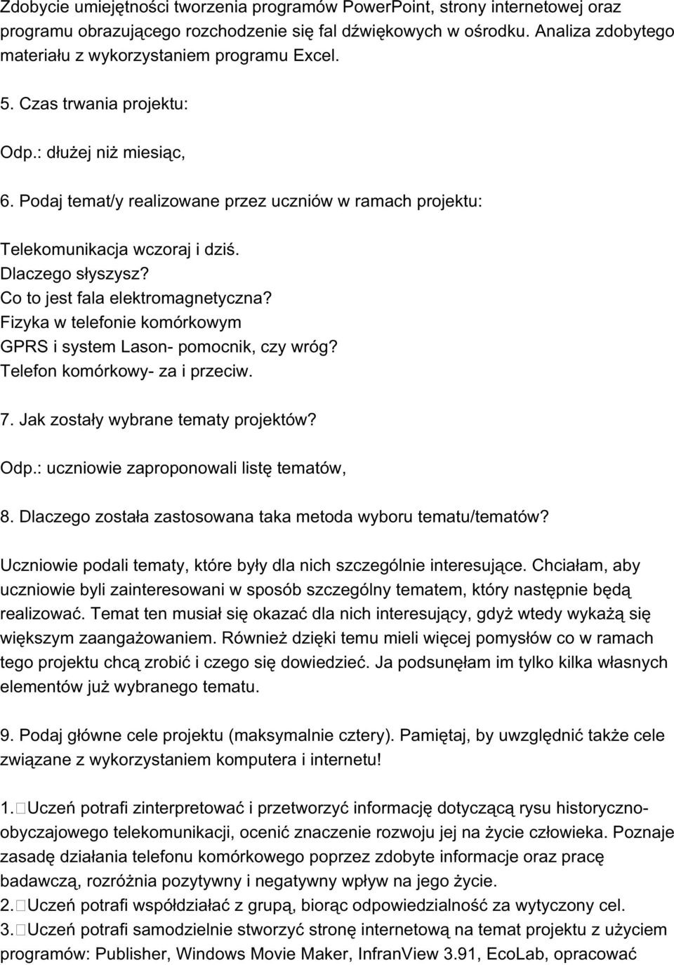 Podaj temat/y realizowane przez uczniów w ramach projektu: Telekomunikacja wczoraj i dziś. Dlaczego słyszysz? Co to jest fala elektromagnetyczna?