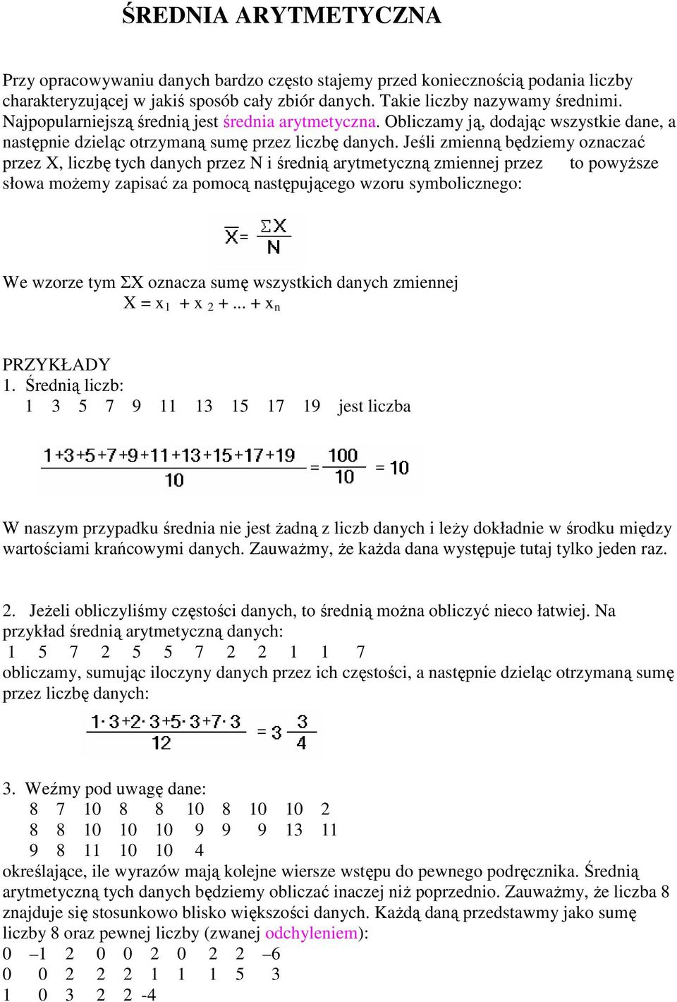 Jeśli zmienną będziemy oznaczać przez X, liczbę tych danych przez N i średnią arytmetyczną zmiennej przez to powyŝsze słowa moŝemy zapisać za pomocą następującego wzoru symbolicznego: We wzorze tym