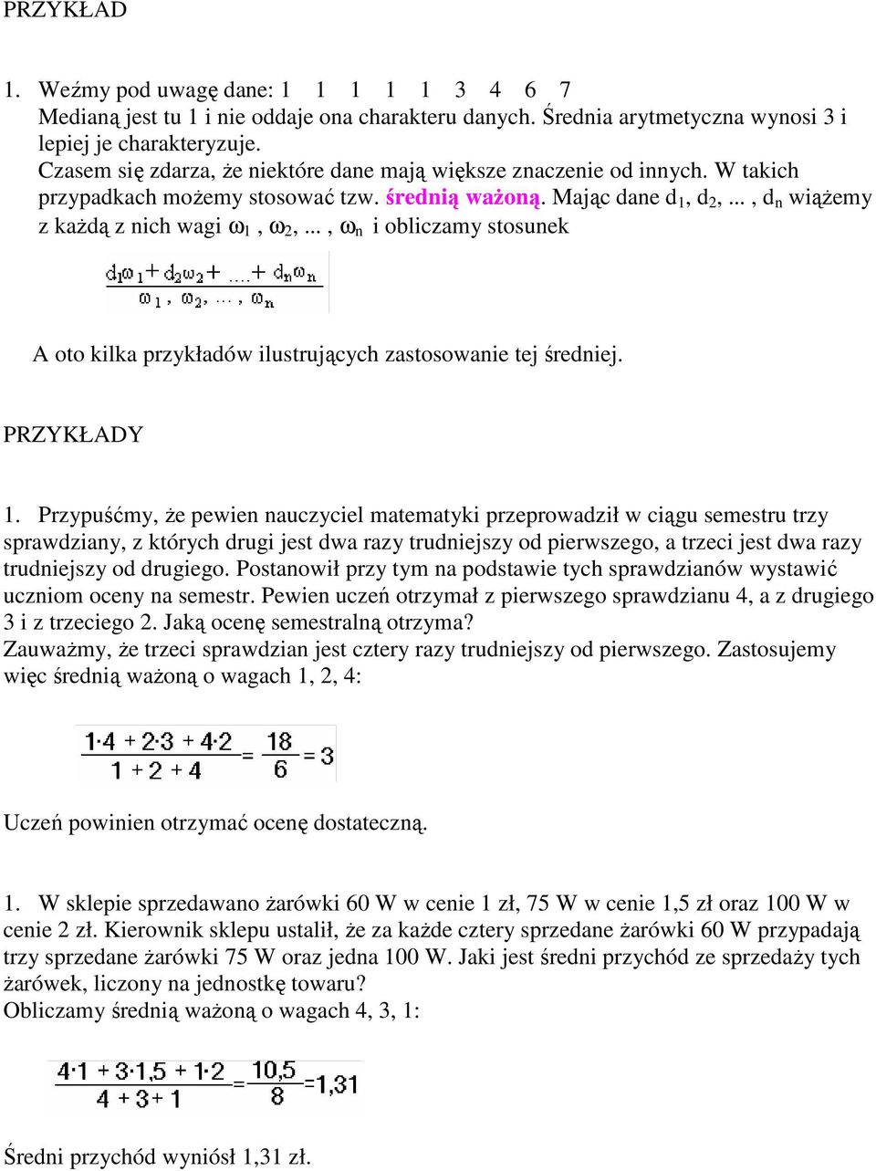 .., ω n i obliczamy stosunek A oto kilka przykładów ilustrujących zastosowanie tej średniej. PRZYKŁADY 1.