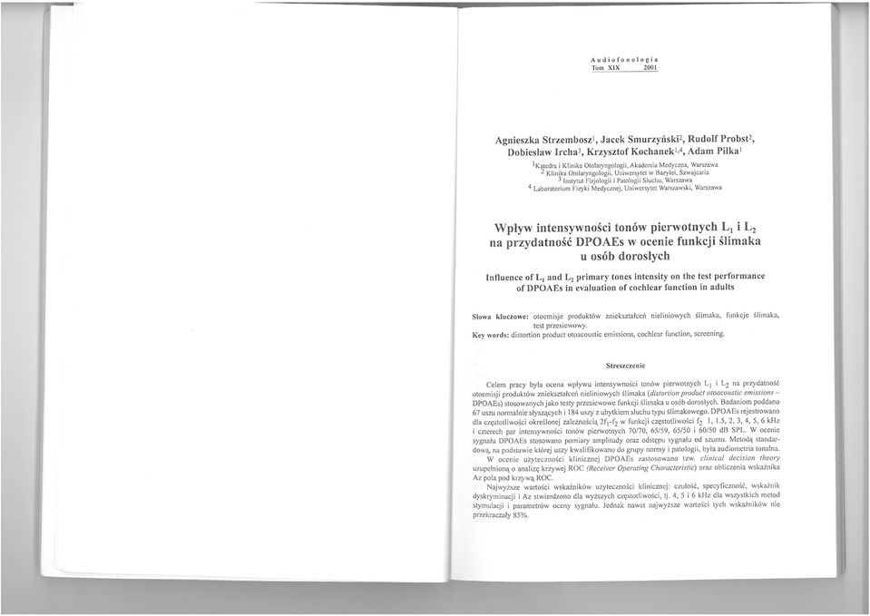 intensywności tonów pierwotnych LI i L 2 na przydatność DPOAEs w ocenie funkcji ślimaka u osób dorosłych Influence of L, and L, primary tones intensity on the test performance of DPOAEs in evaluation