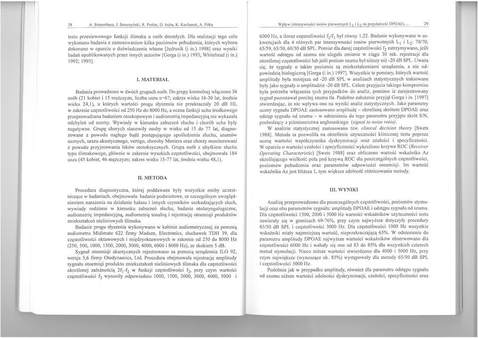 ) 1998] oraz wyniki badań opublikowanych przez innych autorów [Gorga (i in.) 1993; Whitehead (i in.) 1992; 1995]. I. MATERIAŁ Badania prowadzono w dwóch grupach osób.