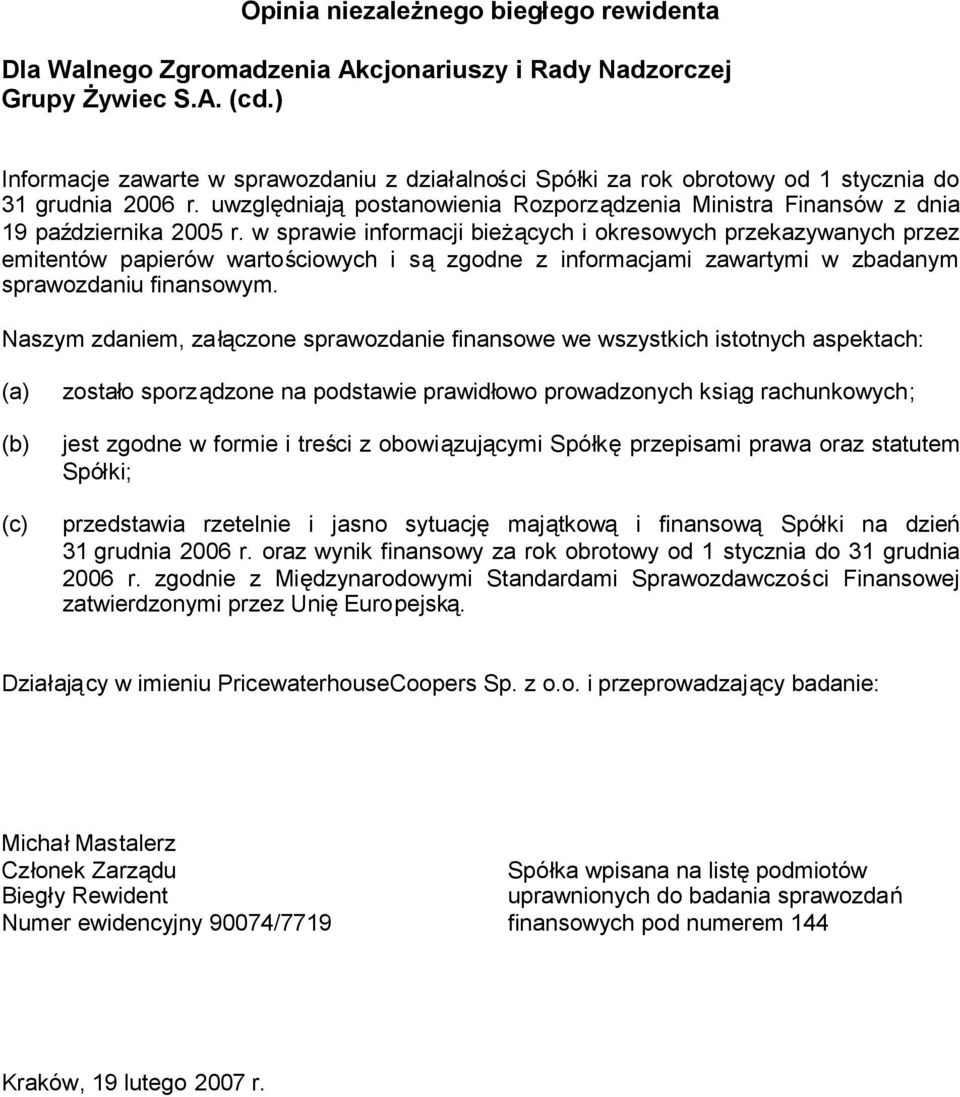 w sprawie informacji bieżących i okresowych przekazywanych przez emitentów papierów wartościowych i sązgodne z informacjami zawartymi w zbadanym sprawozdaniu finansowym.