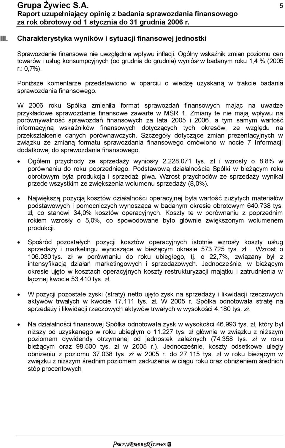 Poniższe komentarze przedstawiono w oparciu o wiedzę uzyskaną w trakcie badania sprawozdania finansowego.