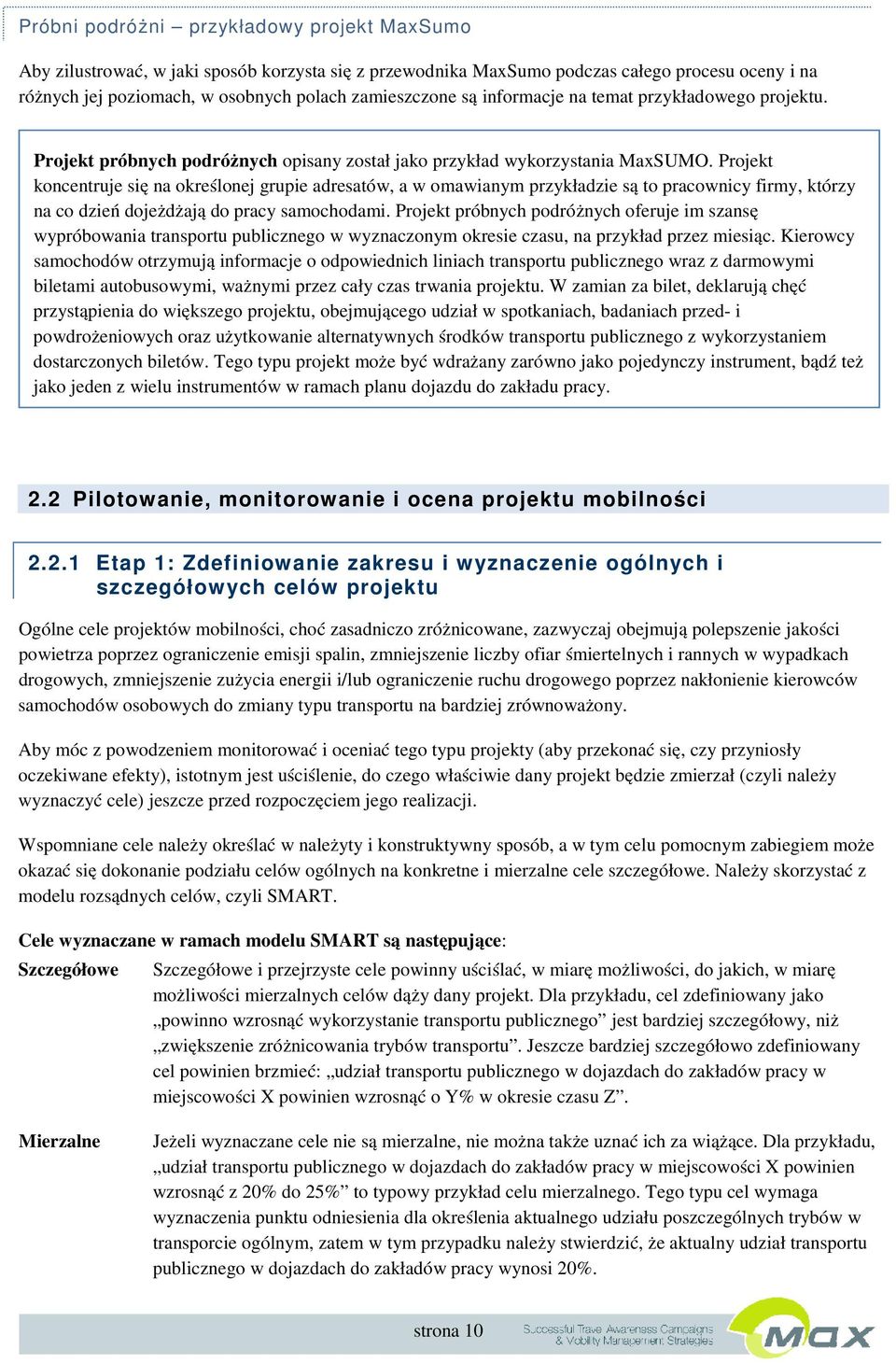 Projekt koncentruje się na określonej grupie adresatów, a w omawianym przykładzie są to pracownicy firmy, którzy na co dzień dojeżdżają do pracy samochodami.