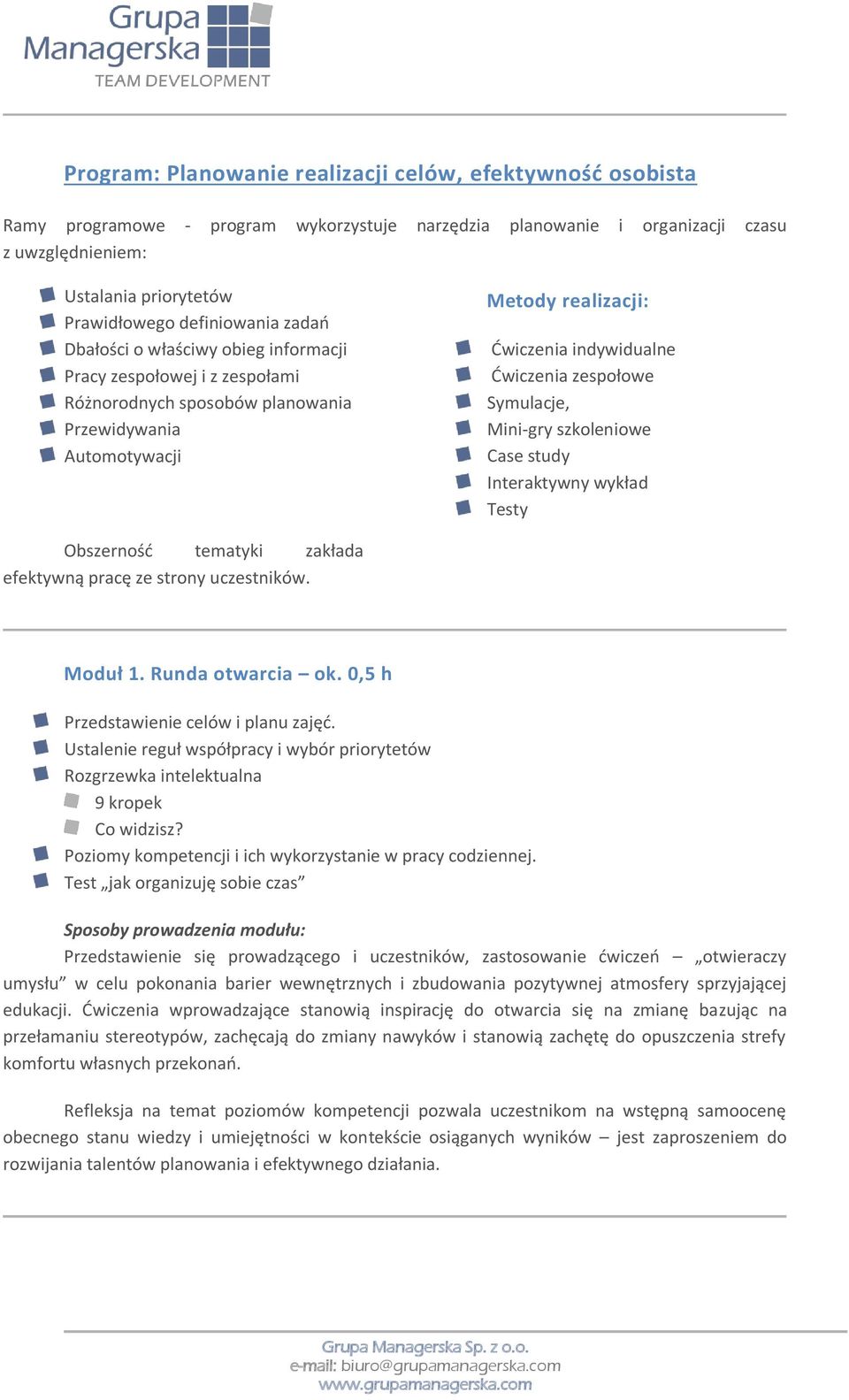 zespołowe Symulacje, Mini-gry szkoleniowe Case study Interaktywny wykład Testy Obszernośd tematyki zakłada efektywną pracę ze strony uczestników. Moduł 1. Runda otwarcia ok.