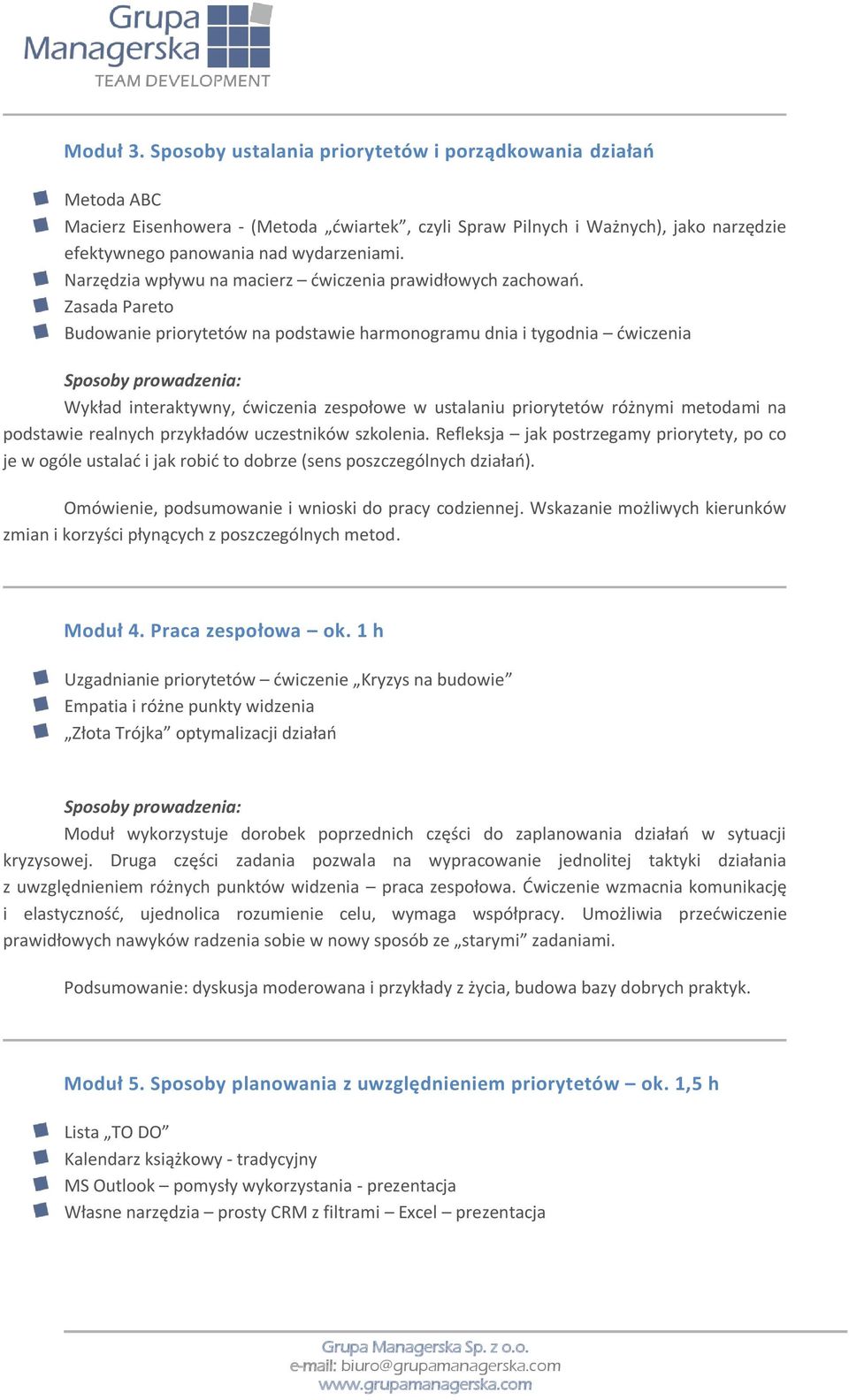 Zasada Pareto Budowanie priorytetów na podstawie harmonogramu dnia i tygodnia dwiczenia Wykład interaktywny, dwiczenia zespołowe w ustalaniu priorytetów różnymi metodami na podstawie realnych