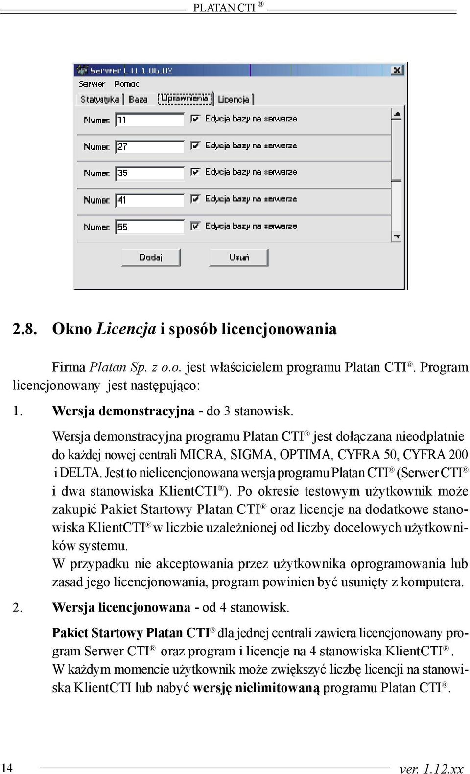 Jest to nielicencjonowana wersja programu Platan CTI (Serwer CTI i dwa stanowiska KlientCTI ).