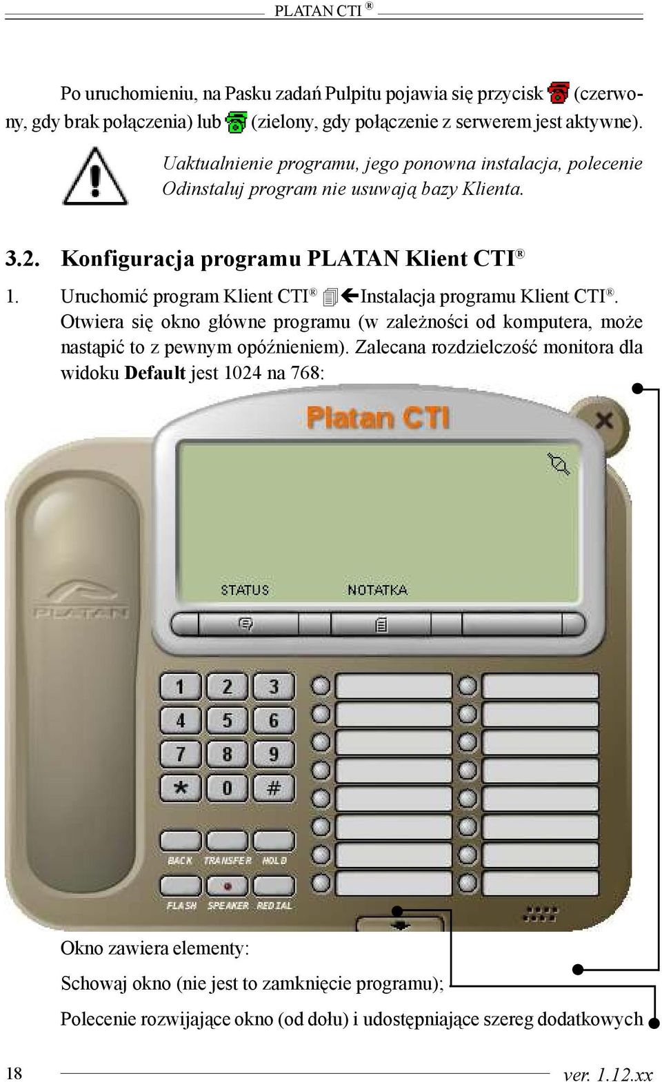 Uruchomiæ program Klient CTI Instalacja programu Klient CTI. Otwiera siê okno g³ówne programu (w zale noœci od komputera, mo e nast¹piæ to z pewnym opóÿnieniem).