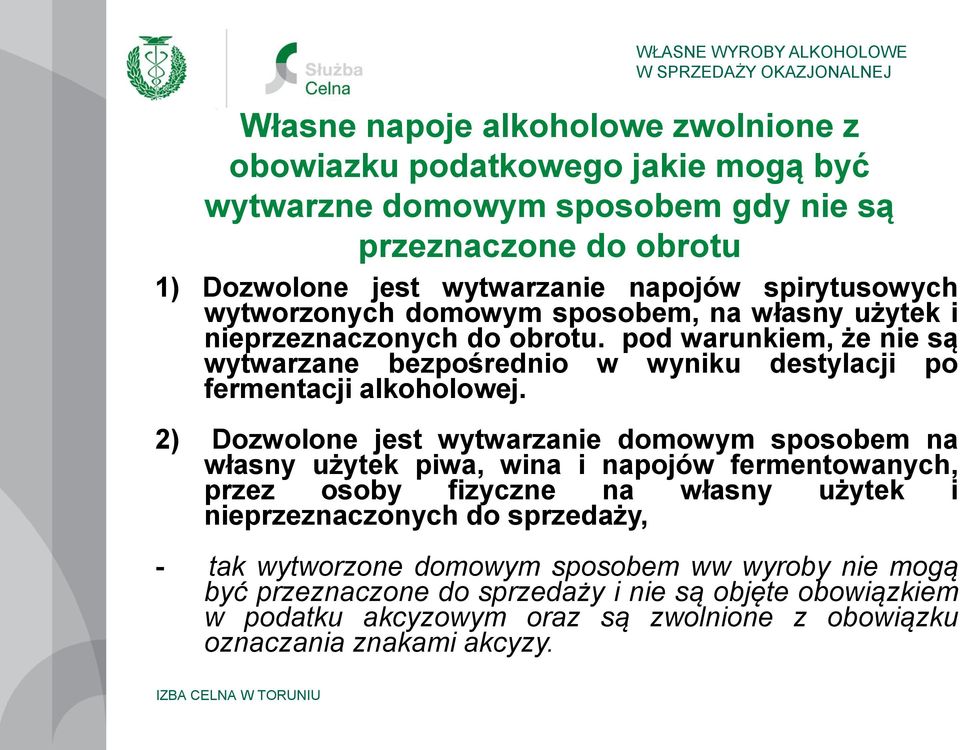 pod warunkiem, że nie są wytwarzane bezpośrednio w wyniku destylacji po fermentacji alkoholowej.