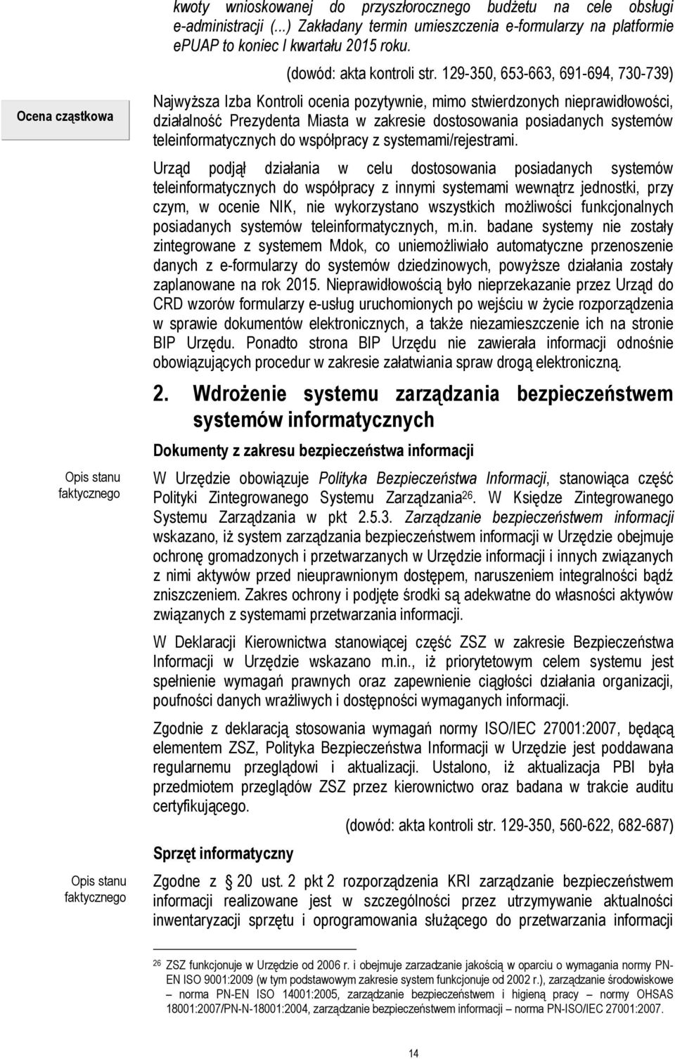 129-350, 653-663, 691-694, 730-739) Najwyższa Izba Kontroli ocenia pozytywnie, mimo stwierdzonych nieprawidłowości, działalność Prezydenta Miasta w zakresie dostosowania posiadanych systemów