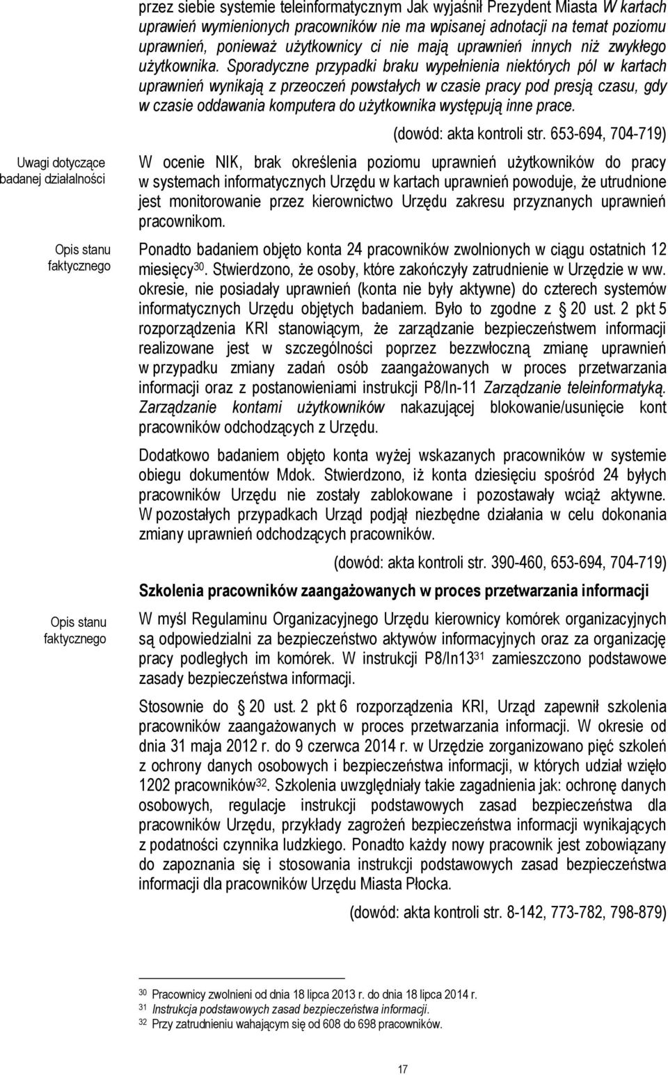 Sporadyczne przypadki braku wypełnienia niektórych pól w kartach uprawnień wynikają z przeoczeń powstałych w czasie pracy pod presją czasu, gdy w czasie oddawania komputera do użytkownika występują