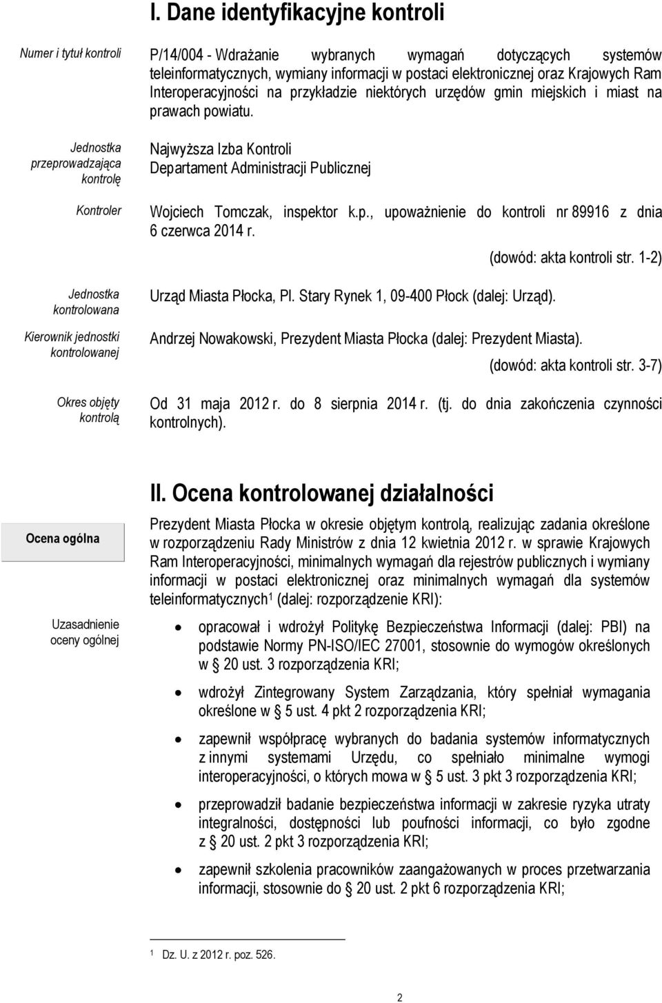 Jednostka przeprowadzająca kontrolę Kontroler Jednostka kontrolowana Kierownik jednostki kontrolowanej Okres objęty kontrolą Najwyższa Izba Kontroli Departament Administracji Publicznej Wojciech