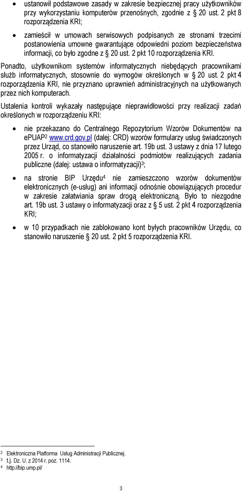 2 pkt 10 rozporządzenia KRI. Ponadto, użytkownikom systemów informatycznych niebędących pracownikami służb informatycznych, stosownie do wymogów określonych w 20 ust.