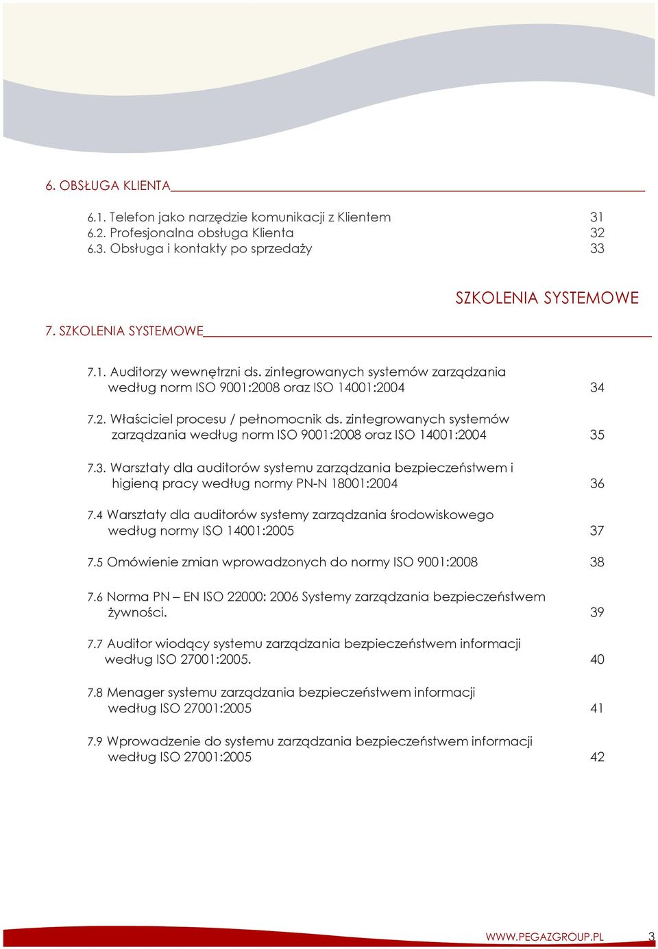 zintegrowanych systemów zarządzania według norm ISO 9001:2008 oraz ISO 14001:2004 35 7.3. Warsztaty dla auditorów systemu zarządzania bezpieczeństwem i higieną pracy według normy PN-N 18001:2004 36 7.