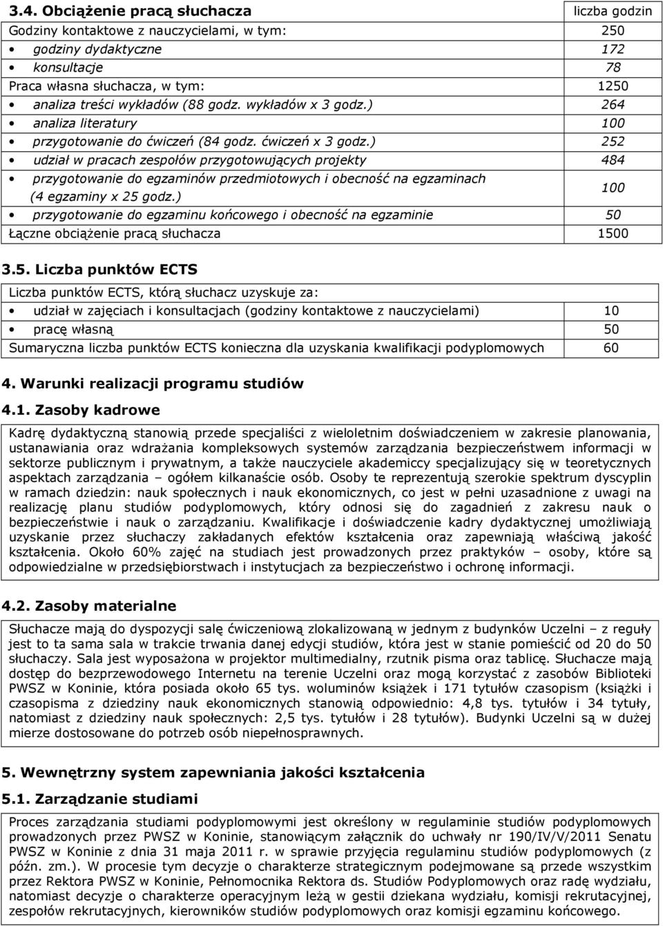 ) 252 udział w pracach zespołów przygotowujących projekty 484 przygotowanie do egzaminów przedmiotowych i obecność na egzaminach (4 egzaminy x 25 godz.