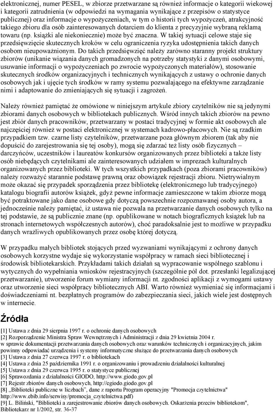 książki ale niekoniecznie) może być znaczna. W takiej sytuacji celowe staje się przedsięwzięcie skutecznych kroków w celu ograniczenia ryzyka udostępnienia takich danych osobom nieupoważnionym.