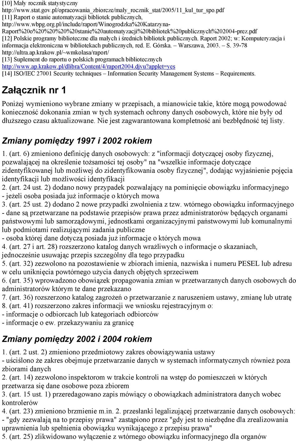 pdf [12] Polskie programy biblioteczne dla małych i średnich bibliotek publicznych. Raport 2002; w: Komputeryzacja i informacja elektroniczna w bibliotekach publicznych, red. E. Górska.