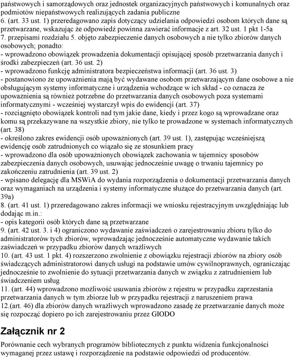 objęto zabezpieczenie danych osobowych a nie tylko zbiorów danych osobowych; ponadto: - wprowadzono obowiązek prowadzenia dokumentacji opisującej sposób przetwarzania danych i środki zabezpieczeń