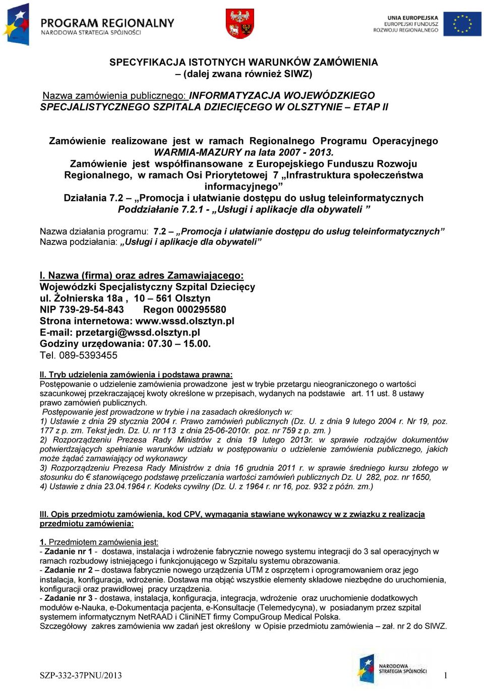 Zamówienie jest współfinansowane z Europejskiego Funduszu Rozwoju Regionalnego, w ramach Osi Priorytetowej 7 Infrastruktura społeczeństwa informacyjnego Działania 7.