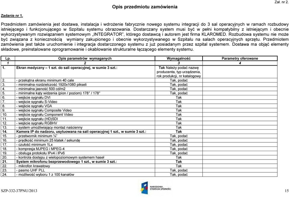 Dostarczany system musi być w pełni kompatybilny z istniejącym i obecnie wykorzystywanym rozwiązaniem systemowym INTEGRATOR, którego dostawcą i autorem jest firma KLAROMED.