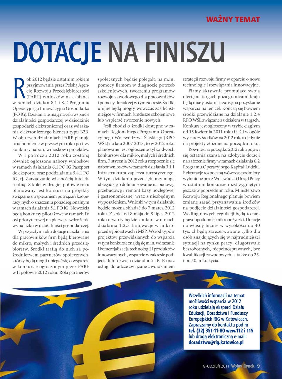 Działania te mają na celu wsparcie działalności gospodarczej w dziedzinie gospodarki elektronicznej oraz wdrażania elektronicznego biznesu typu B2B.