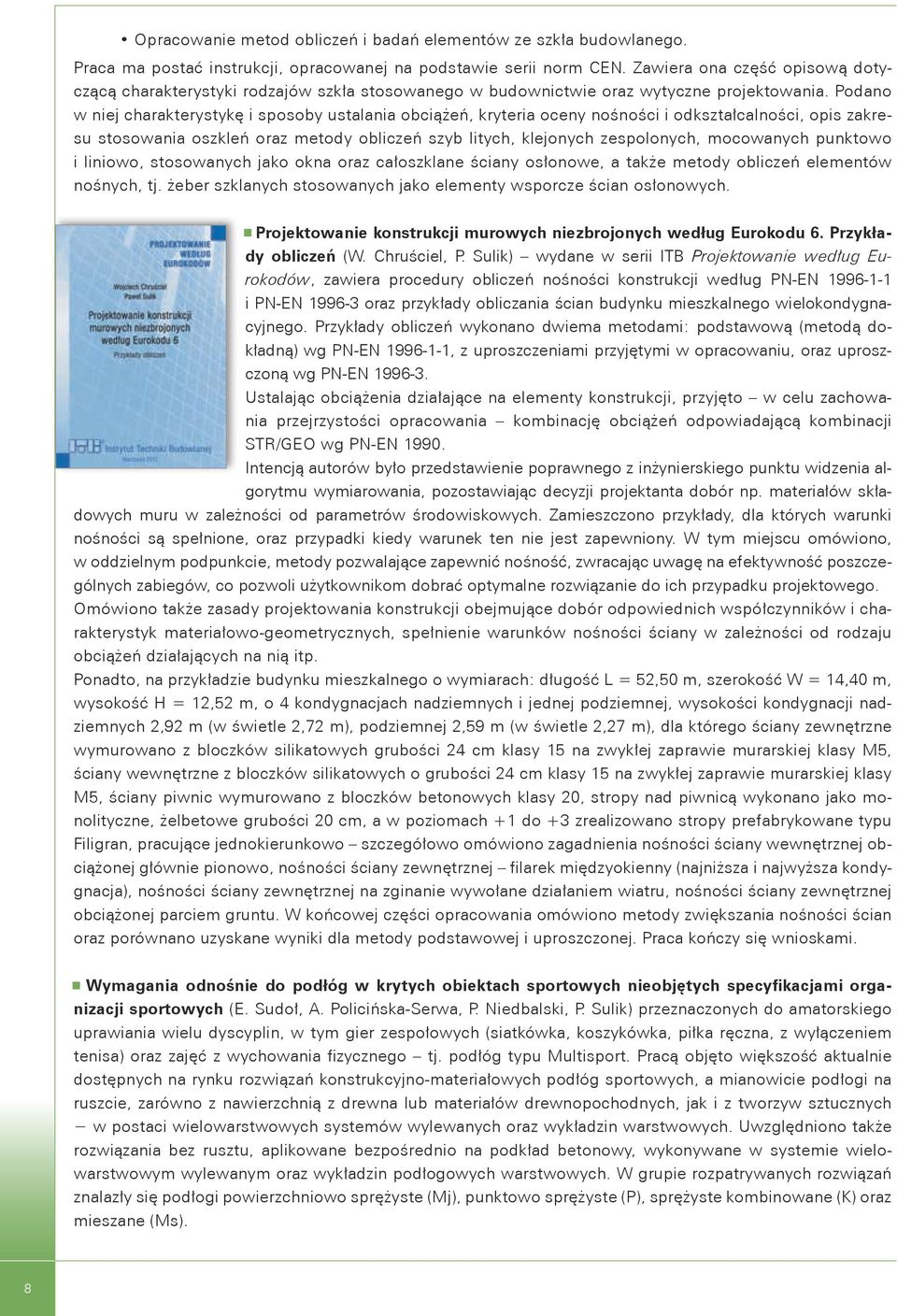 Podano w niej charakterystykę i sposoby ustalania obciążeń, kryteria oceny nośności i odkształcalności, opis zakresu stosowania oszkleń oraz metody obliczeń szyb litych, klejonych zespolonych,