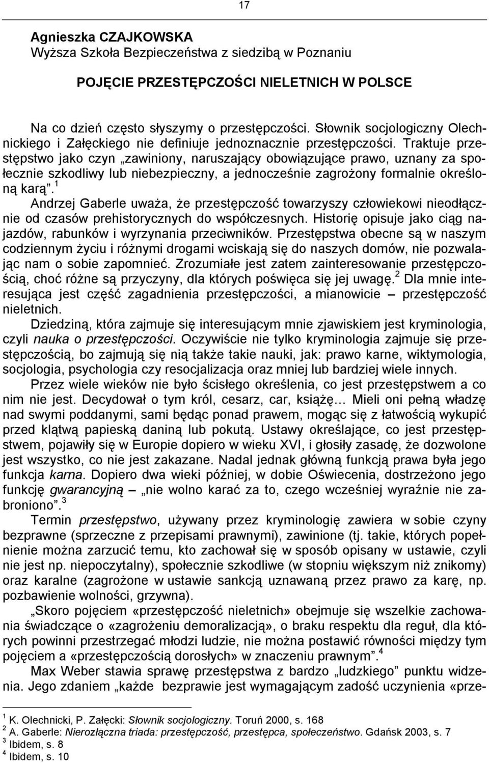 Traktuje przestępstwo jako czyn zawiniony, naruszający obowiązujące prawo, uznany za społecznie szkodliwy lub niebezpieczny, a jednocześnie zagrożony formalnie określoną karą.