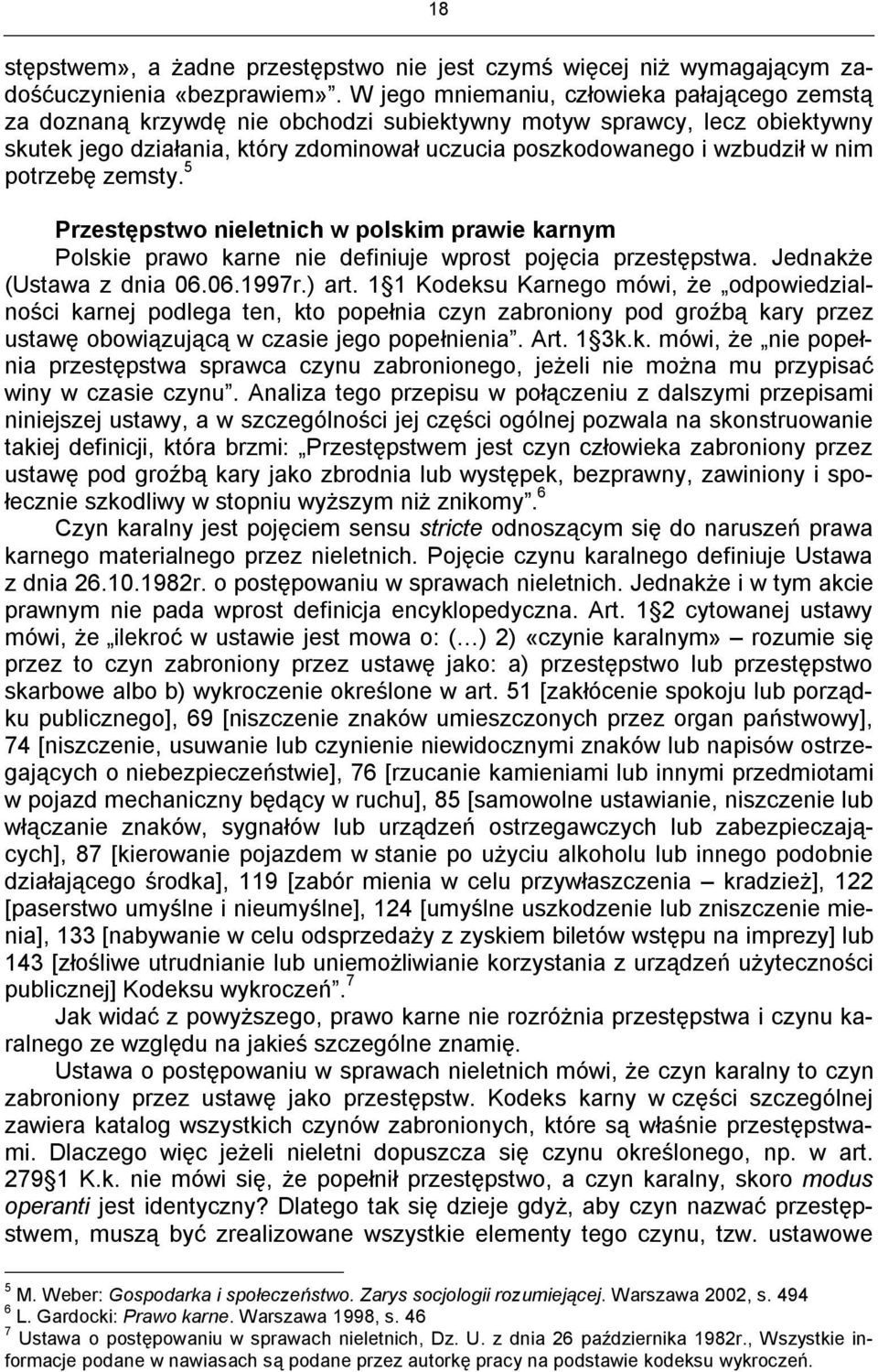 nim potrzebę zemsty. 5 Przestępstwo nieletnich w polskim prawie karnym Polskie prawo karne nie definiuje wprost pojęcia przestępstwa. Jednakże (Ustawa z dnia 06.06.1997r.) art.