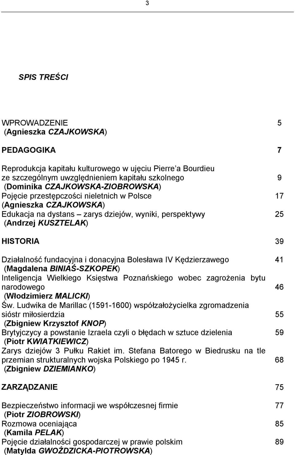 fundacyjna i donacyjna Bolesława IV Kędzierzawego (Magdalena BINIAŚ-SZKOPEK) Inteligencja Wielkiego Księstwa Poznańskiego wobec zagrożenia bytu narodowego (Włodzimierz MALICKI) Św.