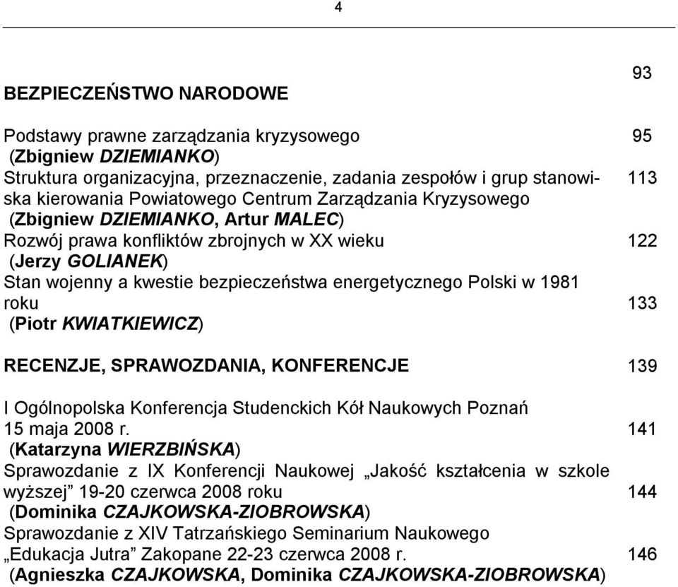 KWIATKIEWICZ) 93 95 113 122 133 RECENZJE, SPRAWOZDANIA, KONFERENCJE 139 I Ogólnopolska Konferencja Studenckich Kół Naukowych Poznań 15 maja 2008 r.