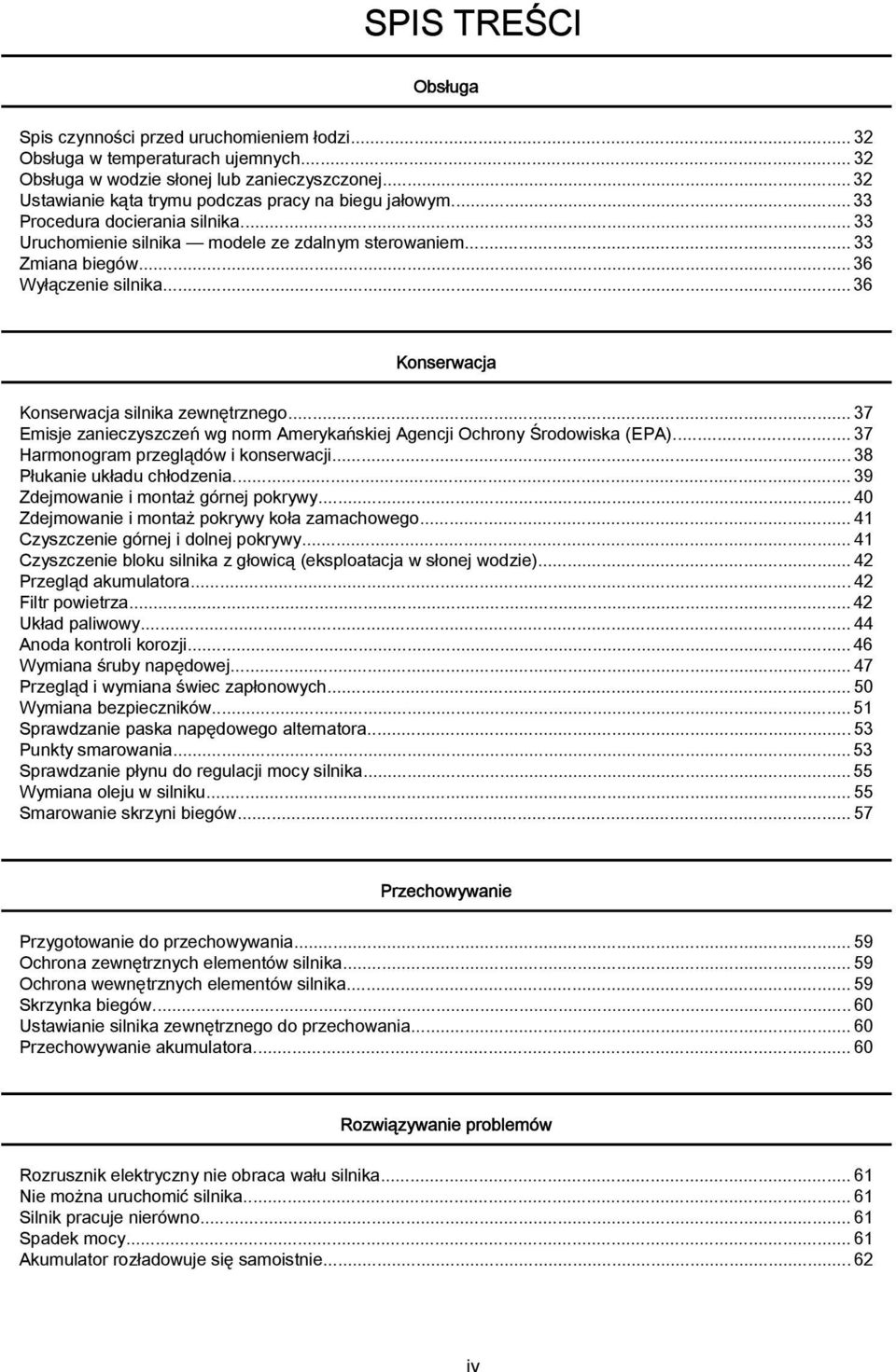 ..37 Emisje znieczyszczeń wg norm Amerykńskiej Agencji Ochrony Środowisk (EPA)... 37 Hrmonogrm przeglądów i konserwcji...38 Płuknie ukłdu chłodzeni...39 Zdejmownie i montż górnej pokrywy.