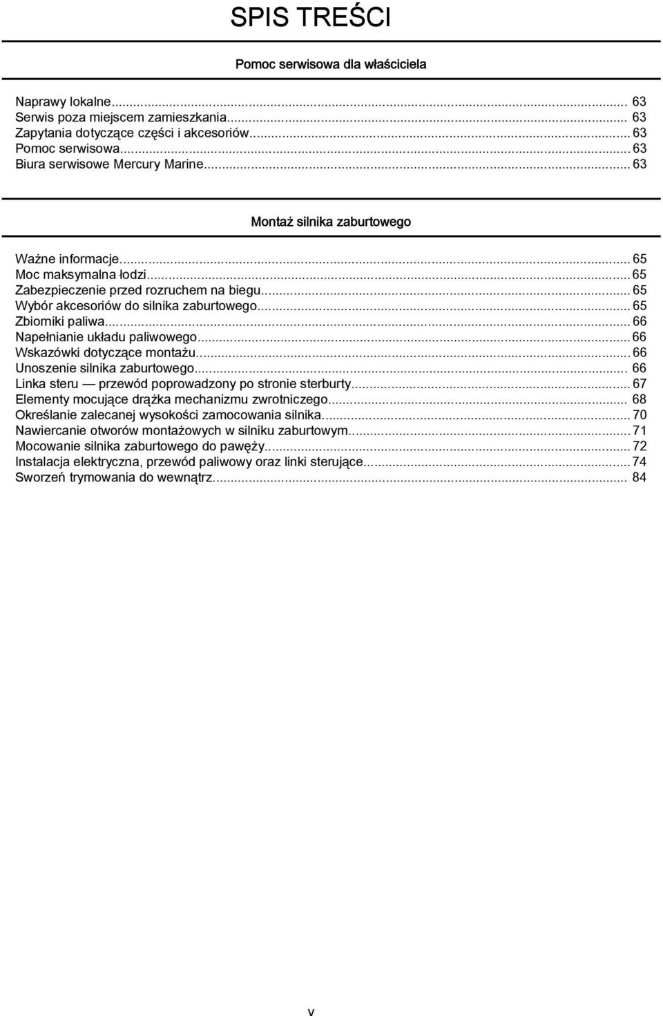 ..66 Npełninie ukłdu pliwowego... 66 Wskzówki dotyczące montżu...66 Unoszenie silnik zburtowego... 66 Link steru przewód poprowdzony po stronie sterburty.