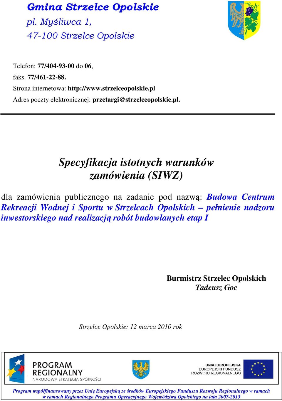 Rekreacji Wodnej i Sportu w Strzelcach Opolskich pełnienie nadzoru inwestorskiego nad realizacją robót budowlanych etap I Burmistrz Strzelec Opolskich Tadeusz Goc Strzelce Opolskie: