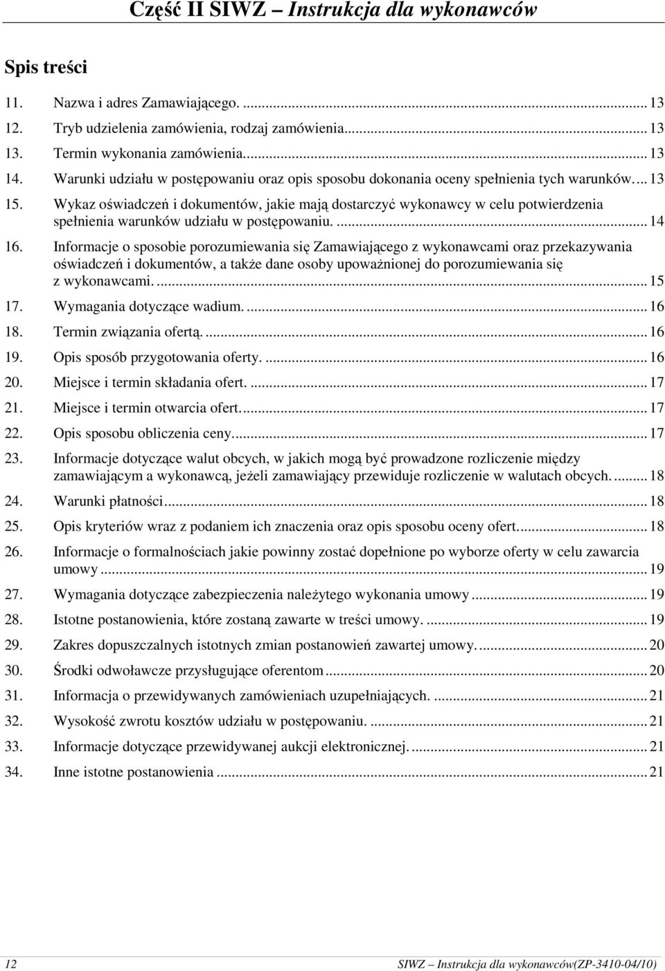 Wykaz oświadczeń i dokumentów, jakie mają dostarczyć wykonawcy w celu potwierdzenia spełnienia warunków udziału w postępowaniu....14 16.