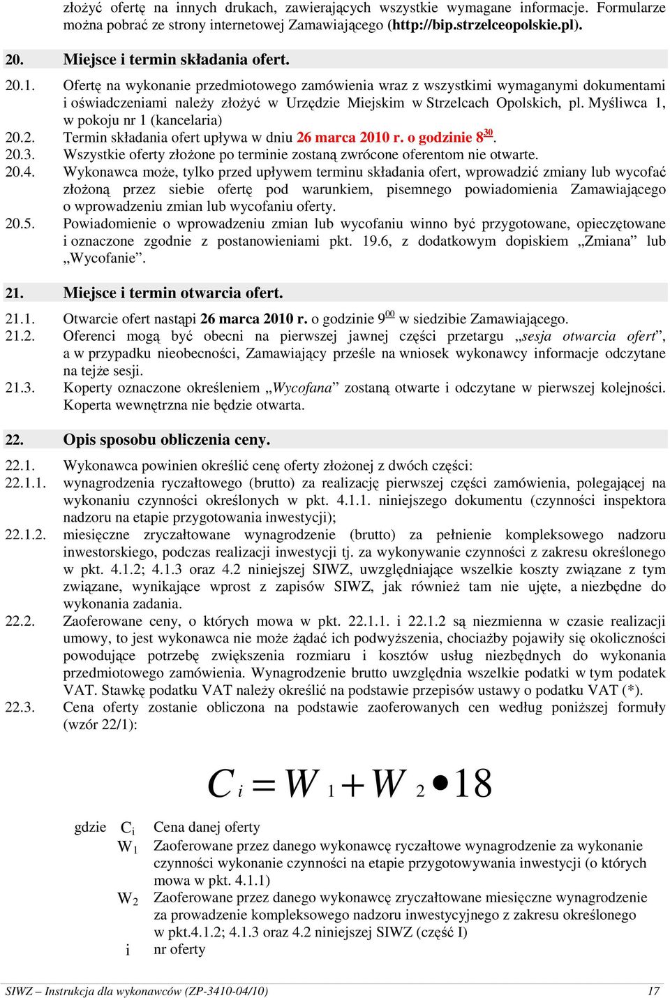 Ofertę na wykonanie przedmiotowego zamówienia wraz z wszystkimi wymaganymi dokumentami i oświadczeniami naleŝy złoŝyć w Urzędzie Miejskim w Strzelcach Opolskich, pl.