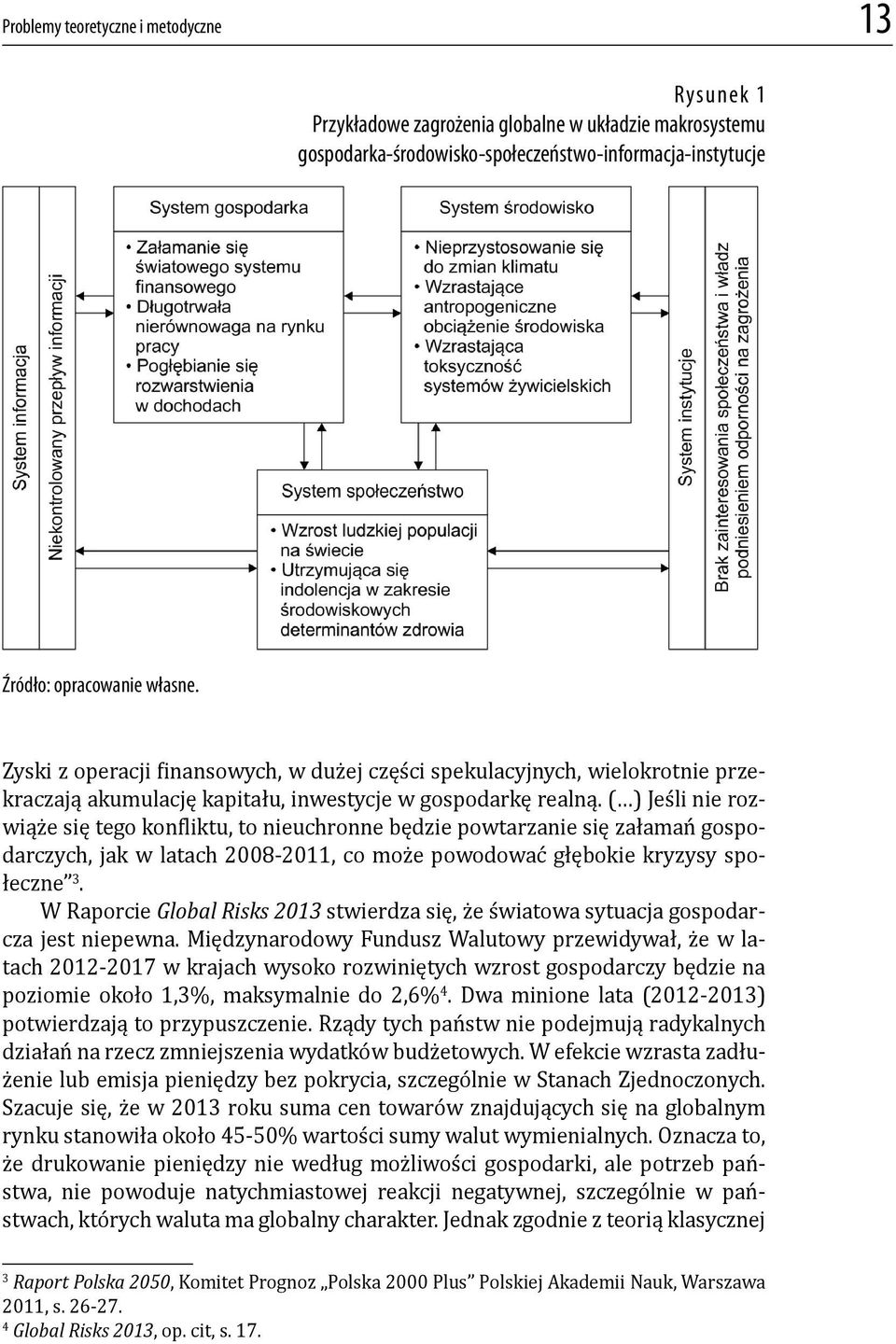 ( ) Jeśli nie rozwiąże się tego kon liktu, to nieuchronne będzie powtarzanie się załamań gospodarczych, jak w latach 2008-2011, co może powodować głębokie kryzysy społeczne 3.