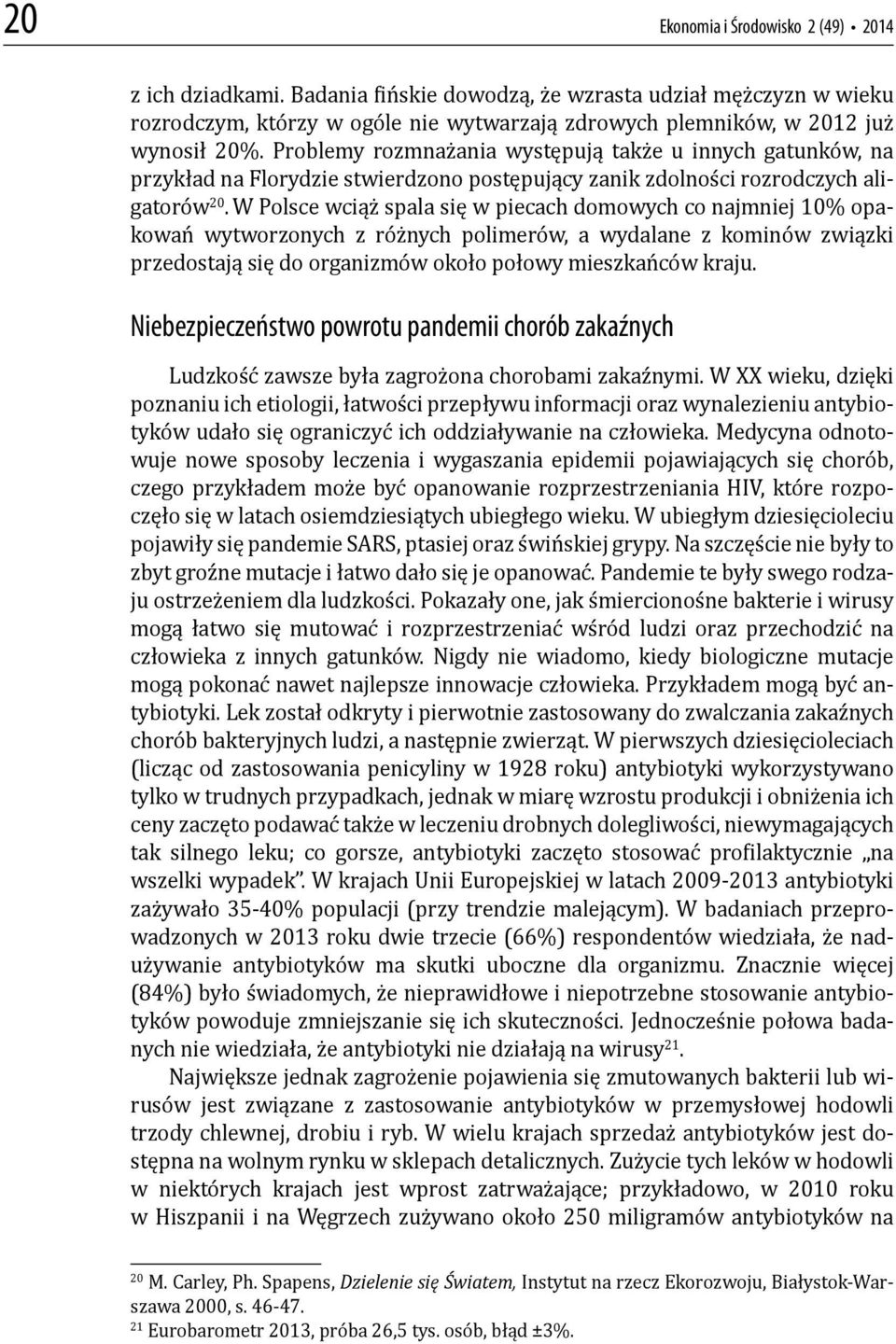 W Polsce wciąż spala się w piecach domowych co najmniej 10% opakowań wytworzonych z różnych polimerów, a wydalane z kominów związki przedostają się do organizmów około połowy mieszkańców kraju.