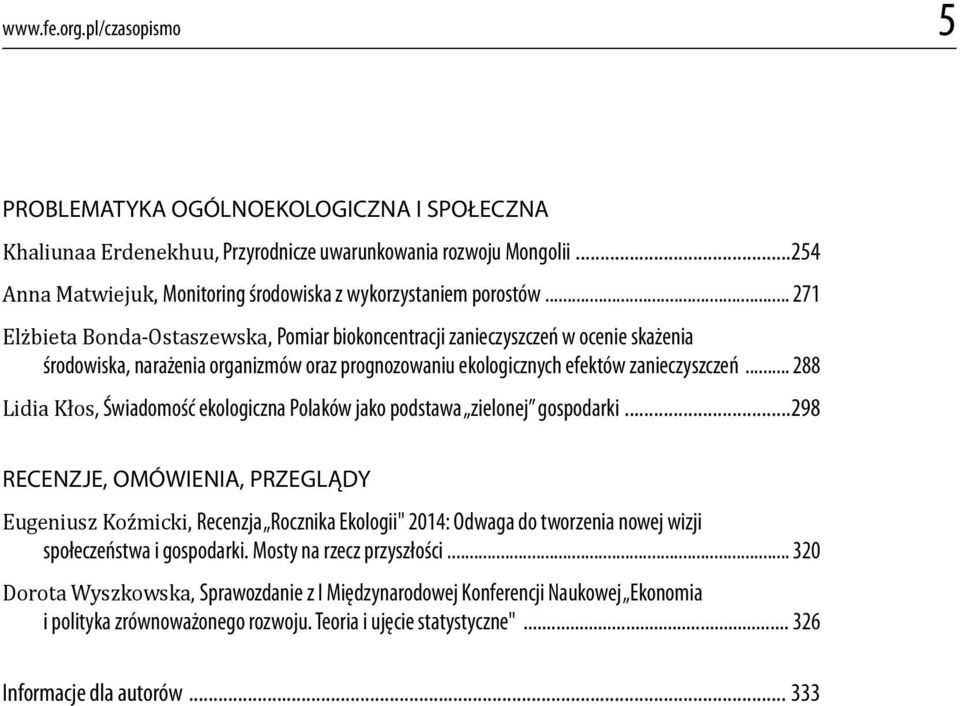 .. 271 Elżbieta Bonda-Ostaszewska, Pomiar biokoncentracji zanieczyszczeń w ocenie skażenia środowiska, narażenia organizmów oraz prognozowaniu ekologicznych efektów zanieczyszczeń.