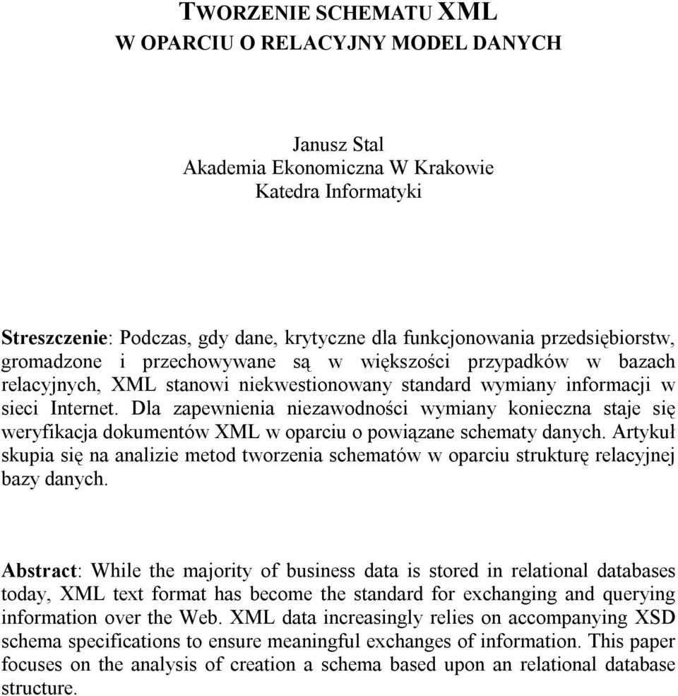 Dla zapewnienia niezawodności wymiany konieczna staje się weryfikacja dokumentów XML w oparciu o powiązane schematy danych.