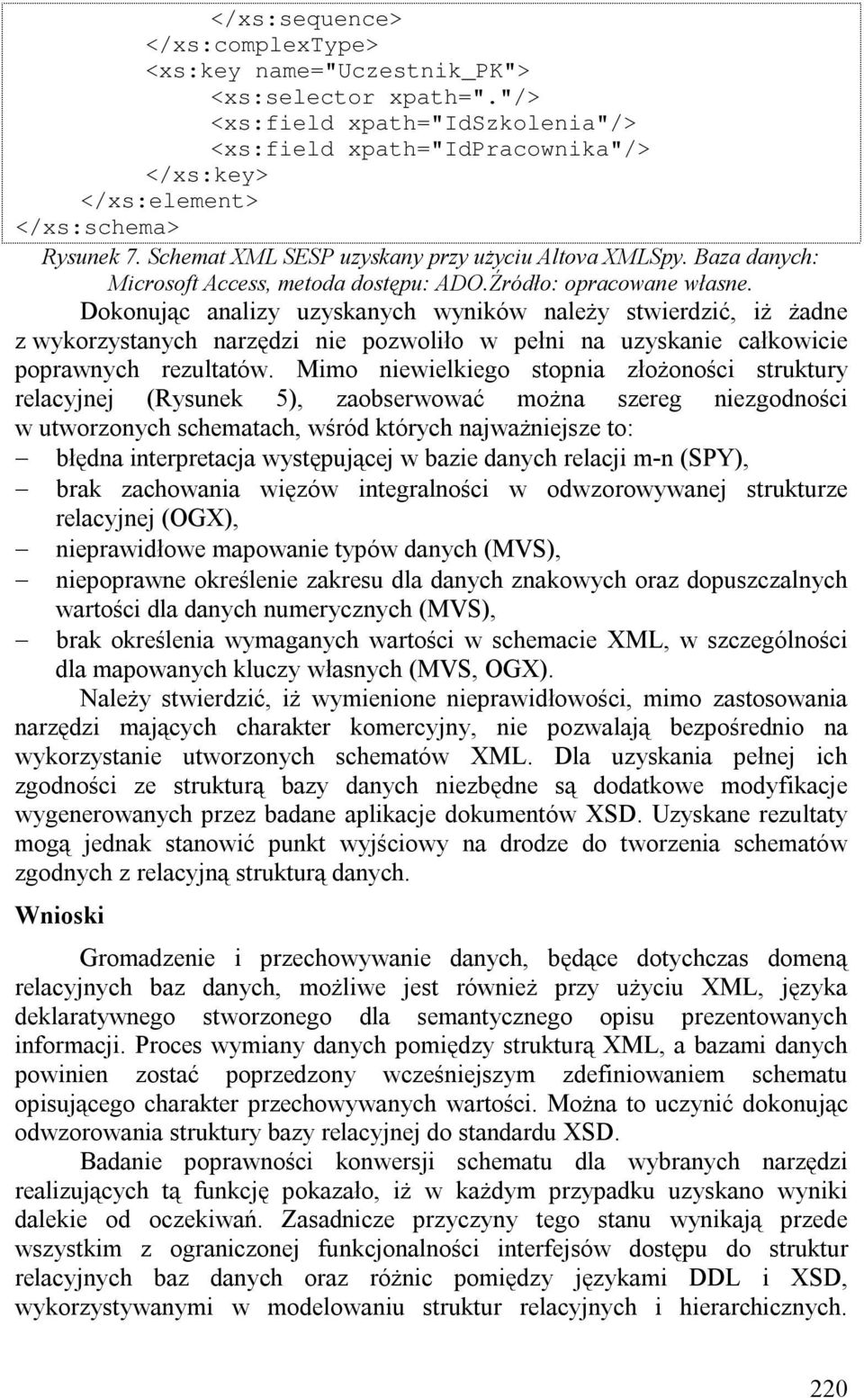 Dokonując analizy uzyskanych wyników należy stwierdzić, iż żadne z wykorzystanych narzędzi nie pozwoliło w pełni na uzyskanie całkowicie poprawnych rezultatów.