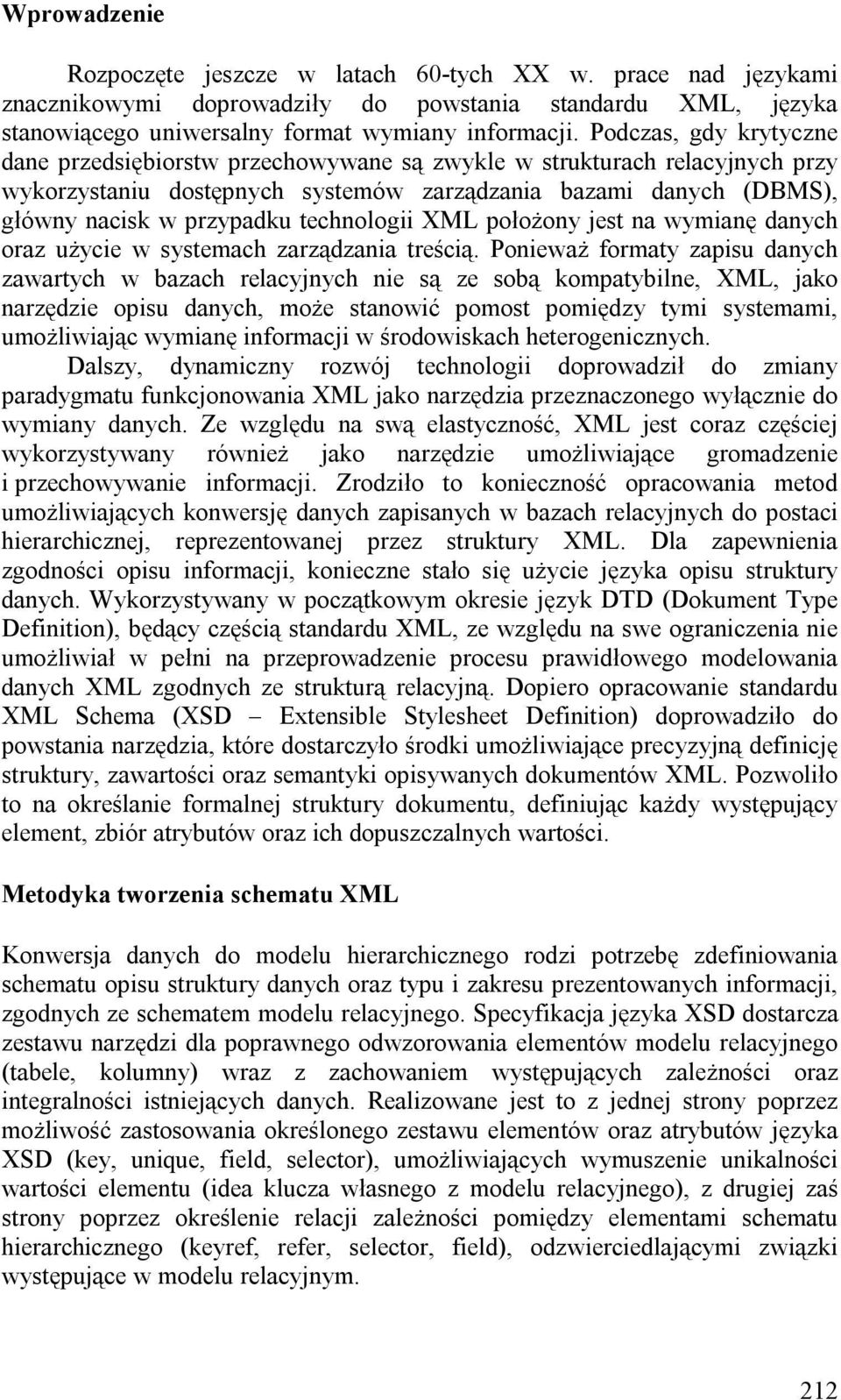 technologii XML położony jest na wymianę danych oraz użycie w systemach zarządzania treścią.