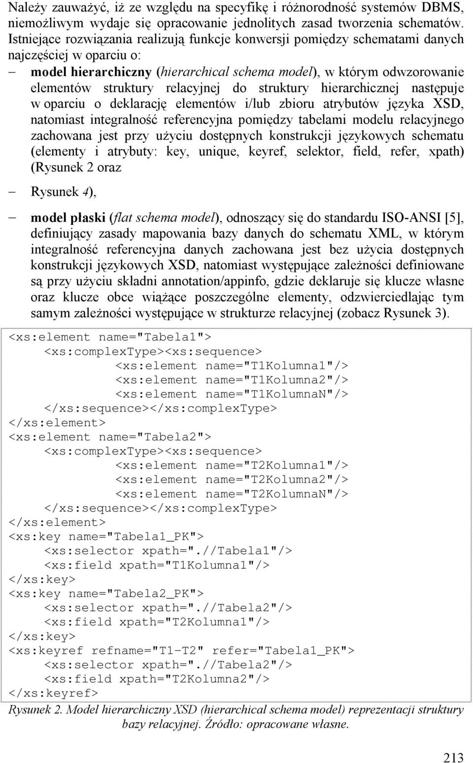 relacyjnej do struktury hierarchicznej następuje w oparciu o deklarację elementów i/lub zbioru atrybutów języka XSD, natomiast integralność referencyjna pomiędzy tabelami modelu relacyjnego zachowana