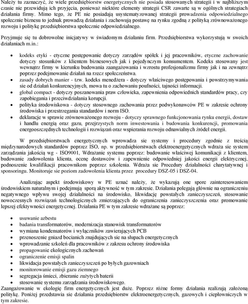 Mimo tego, że PE nie posiadają usystematyzowanej strategii prowadzenia odpowiedzialnego społecznie biznesu to jednak prowadzą działania i zachowują postawę na rynku zgodną z polityką zrównoważonego