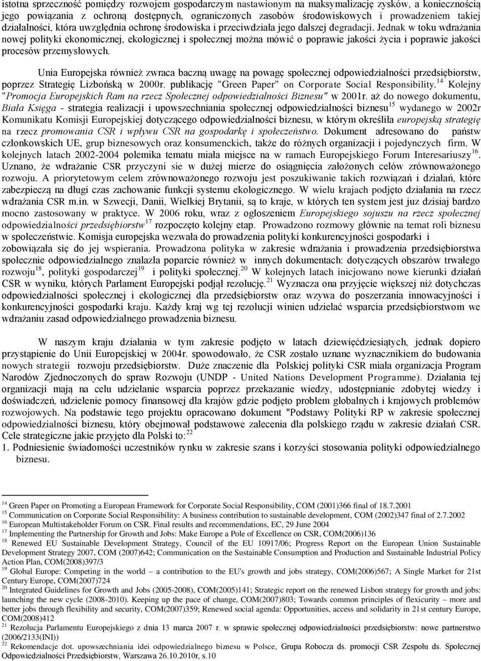 Jednak w toku wdrażania nowej polityki ekonomicznej, ekologicznej i społecznej można mówić o poprawie jakości życia i poprawie jakości procesów przemysłowych.