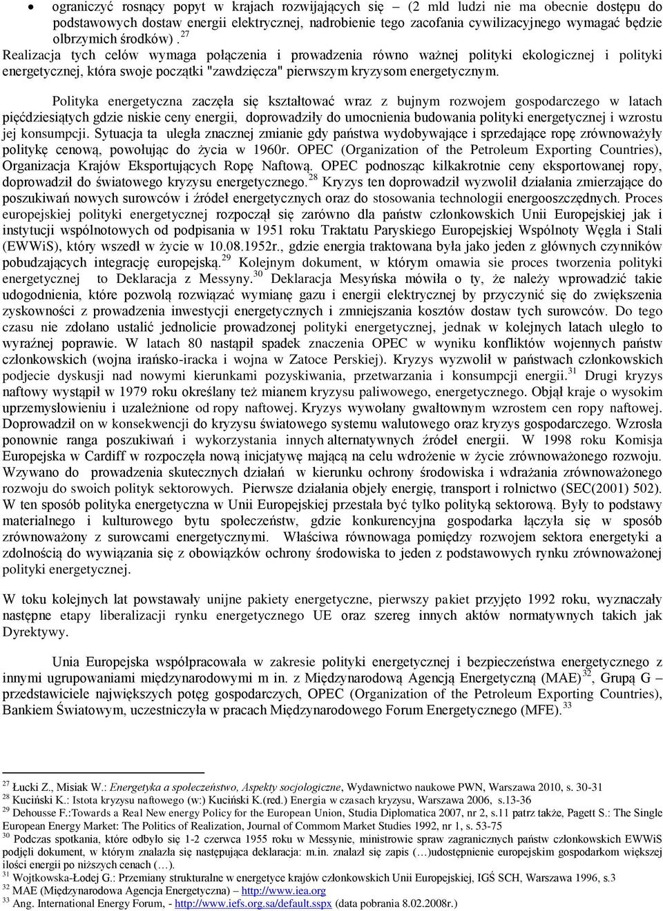 27 Realizacja tych celów wymaga połączenia i prowadzenia równo ważnej polityki ekologicznej i polityki energetycznej, która swoje początki "zawdzięcza" pierwszym kryzysom energetycznym.