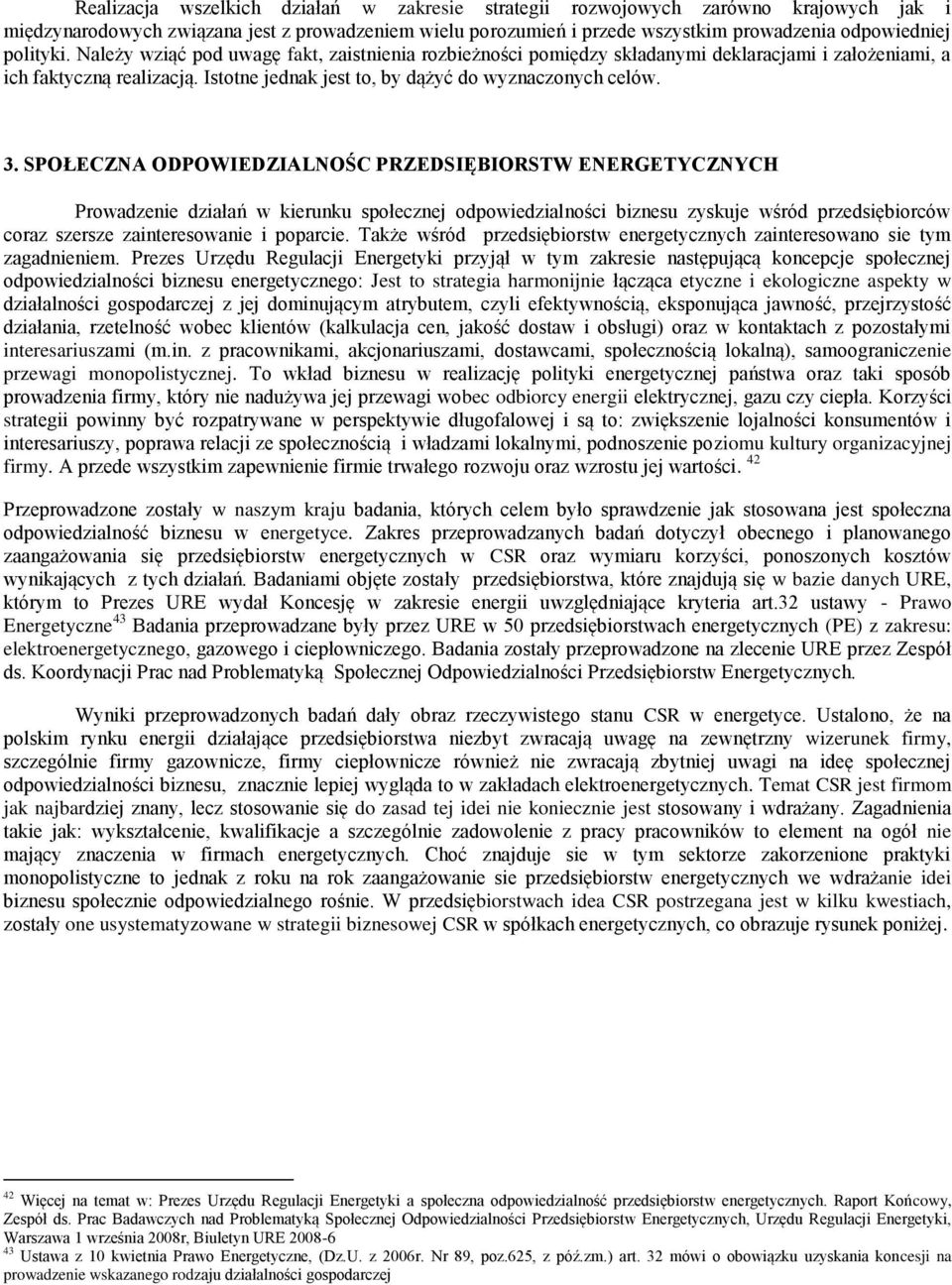 SPOŁECZNA ODPOWIEDZIALNOŚC PRZEDSIĘBIORSTW ENERGETYCZNYCH Prowadzenie działań w kierunku społecznej odpowiedzialności biznesu zyskuje wśród przedsiębiorców coraz szersze zainteresowanie i poparcie.